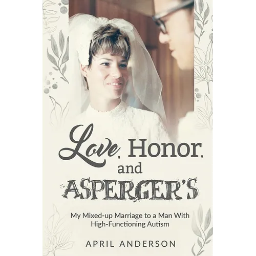 Love, Honor, and Asperger's: My Mixed-up Marriage to a Man With High-Functioning Autism
