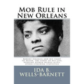 Mob Rule in New Orleans: Robert Charles and his fight to death, the story of his life, burning human beings alive, other lynching statistics
