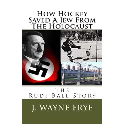 How Hockey Saved a Jew from the Holacaust: The Rudi Ball Story