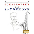 Tchaikovsky for Saxophone: 10 Easy Themes for Saxophone Beginner Book