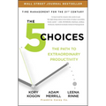 The 5 Choices: The Path to Extraordinary Productivity