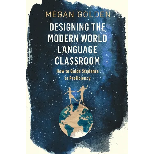 Designing the Modern World Language Classroom: How to Guide Students to Proficiency