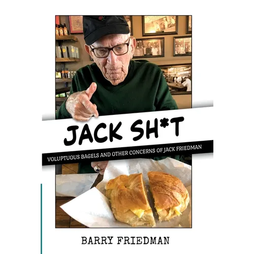 Jack Sh*t: Voluptuous Bagels and Other Concerns of Jack Friedman