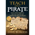Teach Like a Pirate: Increase Student Engagement, Boost Your Creativity, and Transform Your Life as an Educator