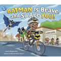 Batman Is Brave, and So Are You!