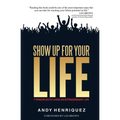 Show Up for Your Life: 7 Principles to Living an Extraordinary Life
