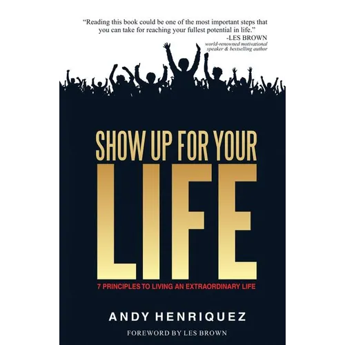 Show Up for Your Life: 7 Principles to Living an Extraordinary Life