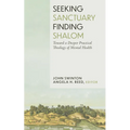 Seeking Sanctuary, Finding Shalom: Toward a Deeper Practical Theology of Mental Health