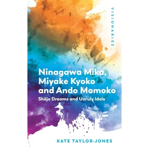 Ninagawa Mika, Miyake Kyoko and Ando Momoko: Shōjo Dreams and Unruly Idols
