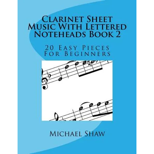 Clarinet Sheet Music With Lettered Noteheads Book 2: 20 Easy Pieces For Beginners