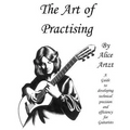 The Art of Practising: A guitarists' guide to developing technical precision and efficiency.