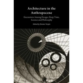 Architecture in the Anthropocene: Encounters Among Design, Deep Time, Science and Philosophy