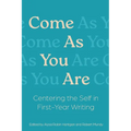 Come As You Are: Centering the Self in First-Year Writing