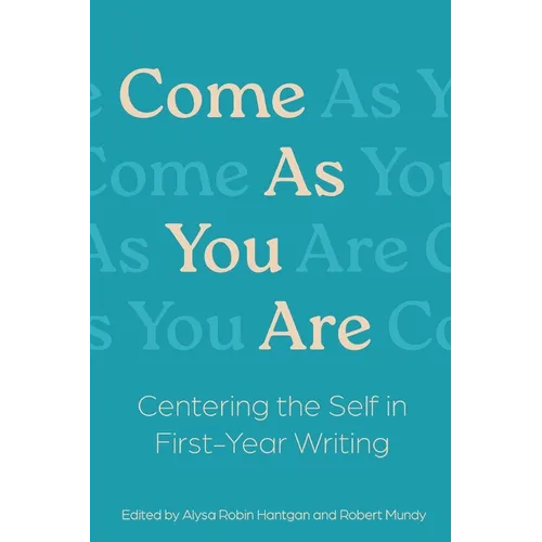 Come As You Are: Centering the Self in First-Year Writing
