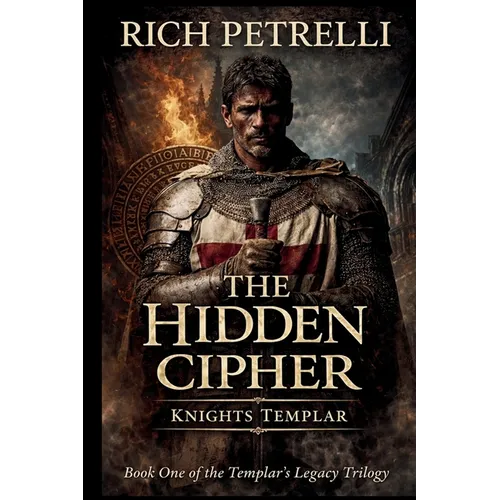 Knights Templar - The Hidden Cipher: A Knights Templar Conspiracy Thriller