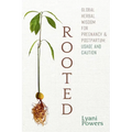 Rooted: Global Herbal Wisdom For Pregnancy & Postpartum: Usage and Caution