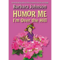 The Humor Me, I'm Over the Hill: Laughing Through Life's Challenges