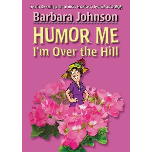 The Humor Me, I'm Over the Hill: Laughing Through Life's Challenges