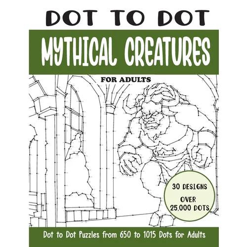 Dot to Dot Mythical Creatures for Adults: Mythical Creatures Connect the Dots Book for Adults (Over 25000 dots)
