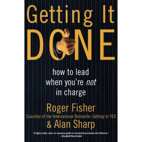 Getting It Done: How to Lead When You're Not in Charge