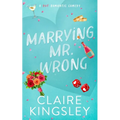 Marrying Mr. Wrong: A Hot Romantic Comedy