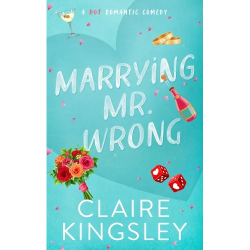 Marrying Mr. Wrong: A Hot Romantic Comedy