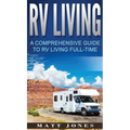 RV Living: A Comprehensive Guide to RV Living Full-time