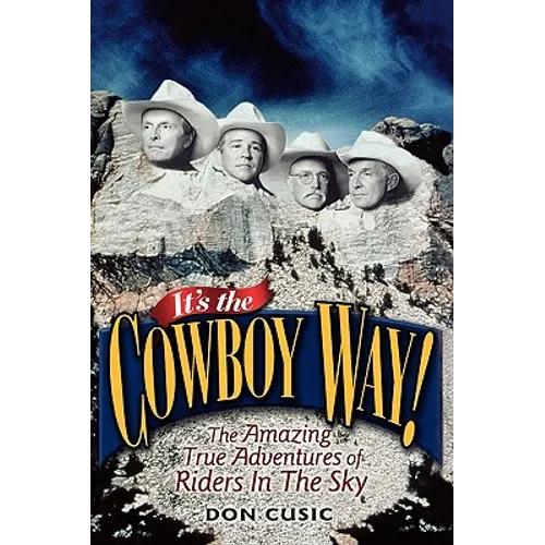 It's the Cowboy Way!: The Amazing True Adventures of Riders in the Sky