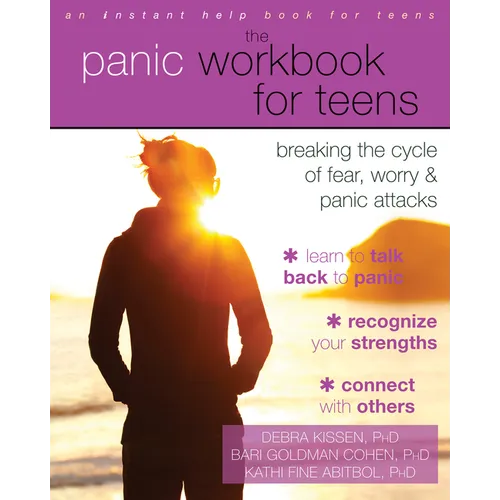 The Panic Workbook for Teens: Breaking the Cycle of Fear, Worry, and Panic Attacks