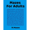 Mazes For Adults: 75 Fun & Challenging Mazes for Stress Relief, Puzzle Activity Book for Adults