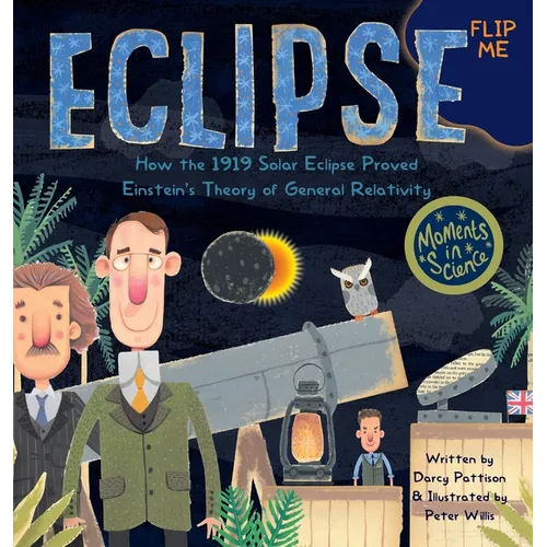 Eclipse: How the 1919 Solar Eclipse Proved Einstein's Theory of General Relativity