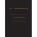 The Three Forms of Unity: Belgic Confession of Faith, Heidelberg Catechism & Canons of Dort