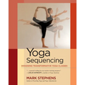 Yoga Sequencing: Designing Transformative Yoga Classes