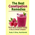 The Best Constipation Remedies: Proven natural, constipation remedies to help you eliminate constipation