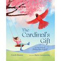 The Cardinal's Gift: A True Story of Finding Hope in Grief