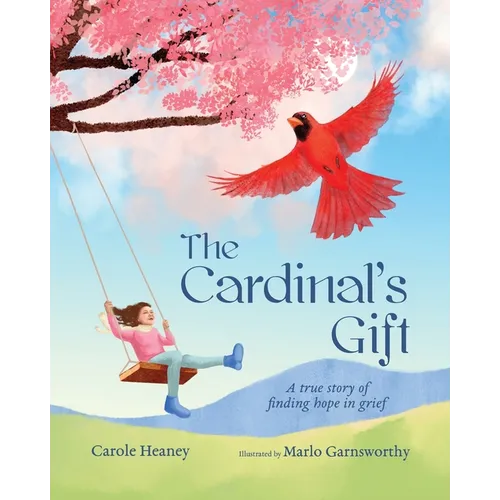 The Cardinal's Gift: A True Story of Finding Hope in Grief