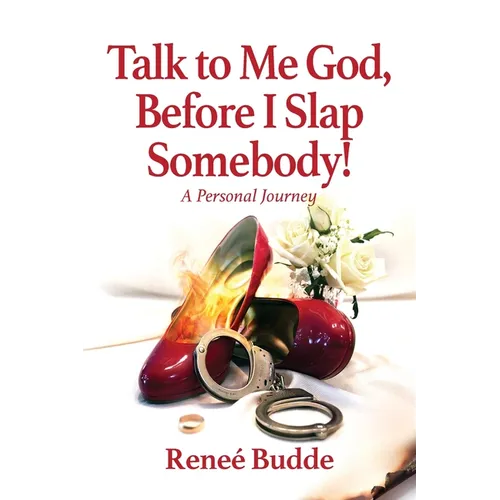 Talk to Me God, Before I Slap Somebody!: A Personal Journey