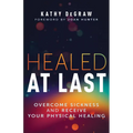 Healed at Last: Overcome Sickness and Receive Your Physical Healing