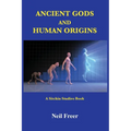 Ancient Gods and Human Origins: A Sitchin Studies Book