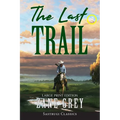 The Last Trail (Annotated, Large Print)