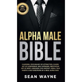 Alpha Male Bible: Charisma, Psychology of Attraction, Charm. Art of Confidence, Self-Hypnosis, Meditation. Art of Body Language, Eye Contact, Small Ta