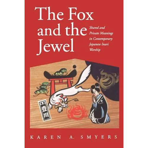 The Fox and the Jewel: Shared and Private Meanings in Contemporary Japanese Inari Workship