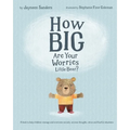 How Big Are Your Worries Little Bear?: A book to help children manage and overcome anxiety, anxious thoughts, stress and fearful situations