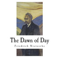 The Dawn of Day: Daybreak: Thoughts on the Prejudices of Morality