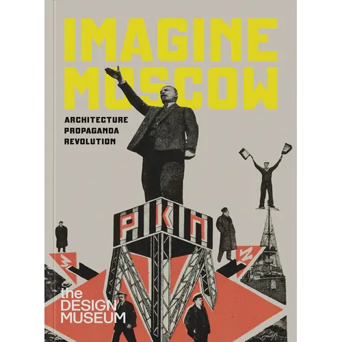 Imagine Moscow: Architecture Propaganda Revolution