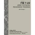 Army Physical Readiness Training: The Official U.S. Army Field Manual FM 7-22, C1 (3 May 2013)