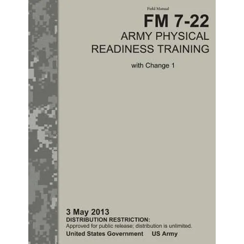 Army Physical Readiness Training: The Official U.S. Army Field Manual FM 7-22, C1 (3 May 2013)