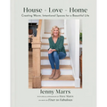 House + Love = Home: Creating Warm, Intentional Spaces for a Beautiful Life