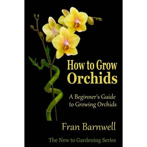 How to Grow Orchids: A Beginner's Guide to Growing Orchids