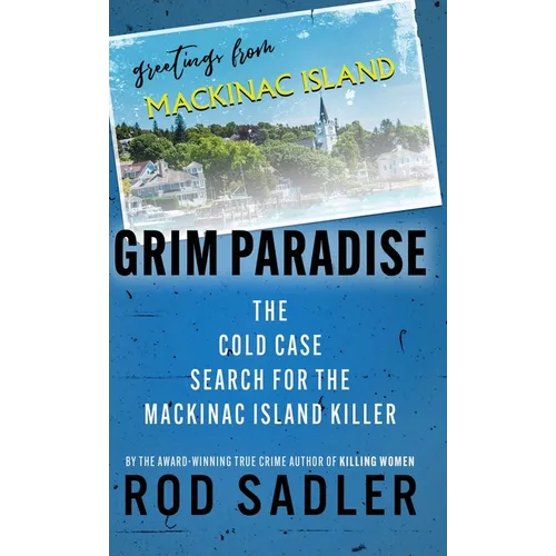 Grim Paradise: The Cold Case Search for the Mackinac Island Killer